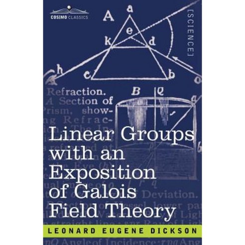 Linear Groups with an Exposition of Galois Field Theory Paperback, Cosimo Classics