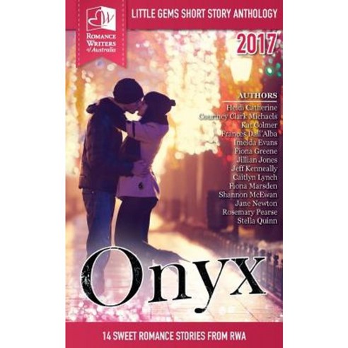 Onyx: Little Gems 2017 Rwa Short Story Anthology Paperback, Romance Writers of Australia, Inc.