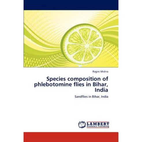 Species Composition of Phlebotomine Flies in Bihar India Paperback, LAP Lambert Academic Publishing