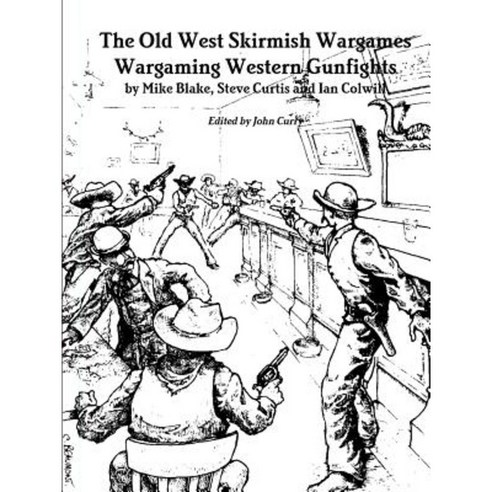 The Old West Skirmish Wargames: Wargaming Western Gunfights Paperback, Lulu.com