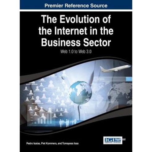 The Evolution of the Internet in the Business Sector: Web 1.0 to Web 3.0 Hardcover, Business Science Reference