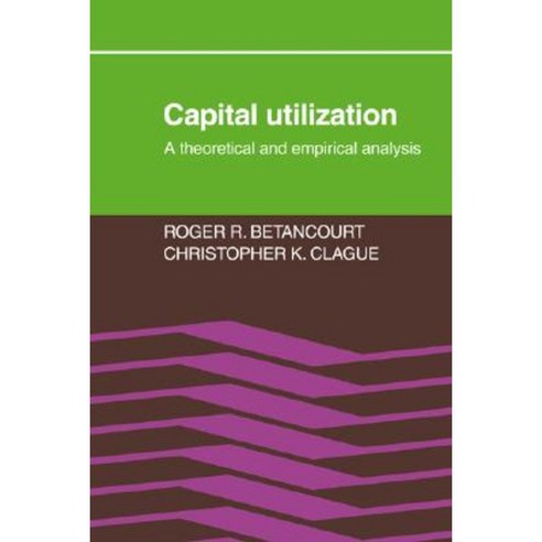 Capital Utilization:A Theoretical and Empirical Analysis, Cambridge University Press