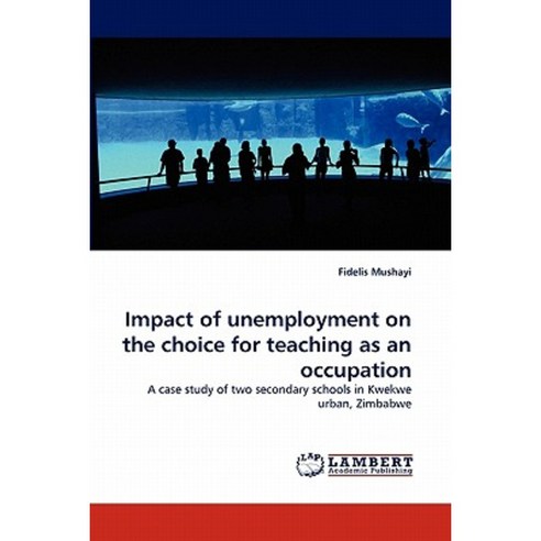 Impact of Unemployment on the Choice for Teaching as an Occupation Paperback, LAP Lambert Academic Publishing