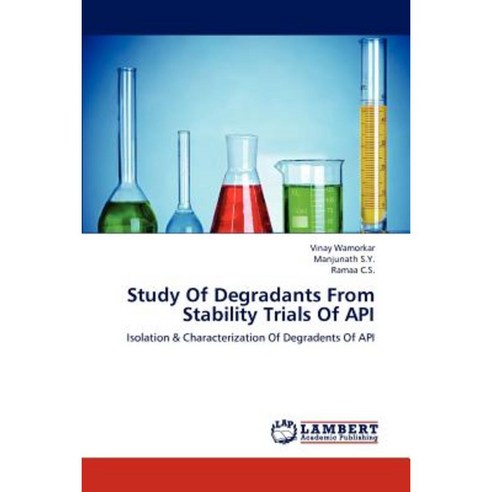 Study of Degradants from Stability Trials of API Paperback, LAP Lambert ...