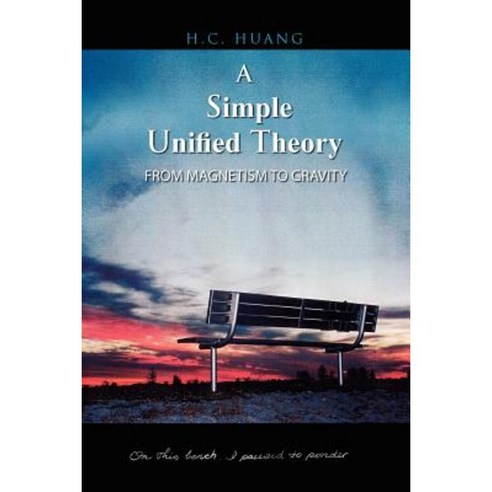 A Simple Unified Theory: From Magnetism to Gravity Paperback, Xlibris
