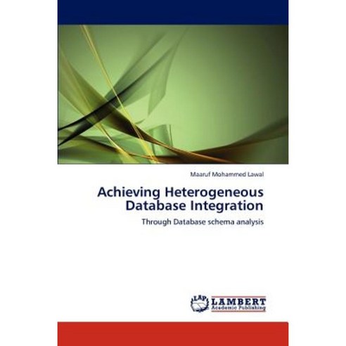 Achieving Heterogeneous Database Integration Paperback, LAP Lambert Academic Publishing