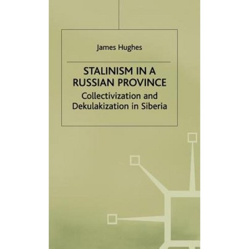 Stalinism in a Russian Province: Collectivization and Dekulakization in Siberia Hardcover, Palgrave MacMillan