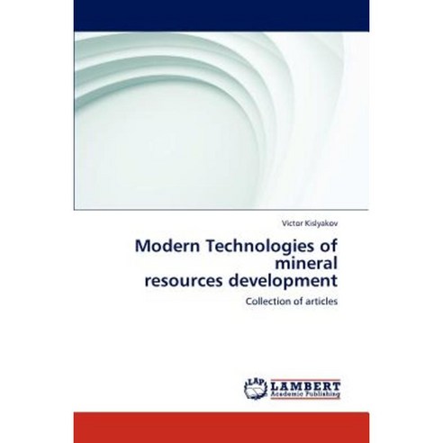 Modern Technologies of Mineral Resources Development Paperback, LAP Lambert Academic Publishing