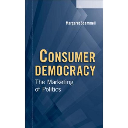 Consumer Democracy:The Marketing of Politics, Cambridge University Press