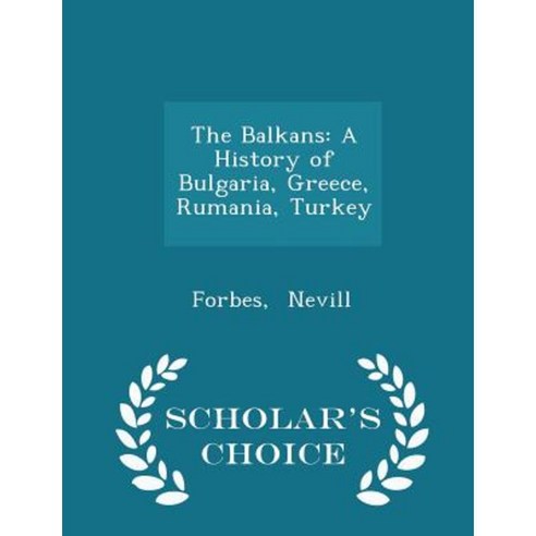 The Balkans: A History of Bulgaria Greece Rumania Turkey - Scholar''s Choice Edition Paperback
