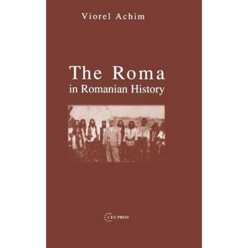 The Roma in Romanian History Hardcover, Central European University Press