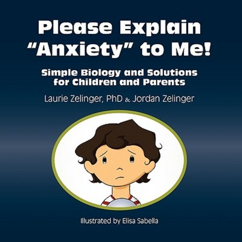 Please Explain Anxiety to Me! Simple Biology and Solutions for Children and Parents Paperback, Loving Healing Press