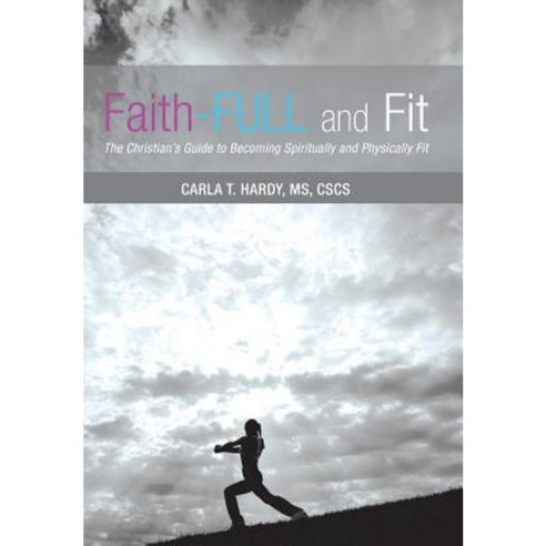 Faith-Full and Fit: The Christian''s Guide to Becoming Spiritually and Physically Fit Hardcover, WestBow Press
