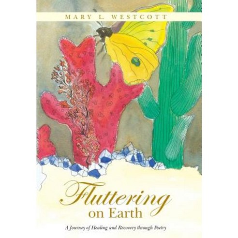 Fluttering on Earth: A Journey of Healing and Recovery Through Poetry Hardcover, Balboa Press