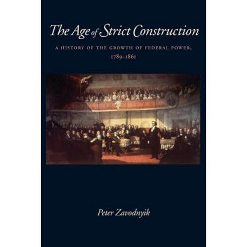The Age of Strict Construction: A History of the Growth of Federal Power 1789-1861 Paperback, Catholic University of America Press