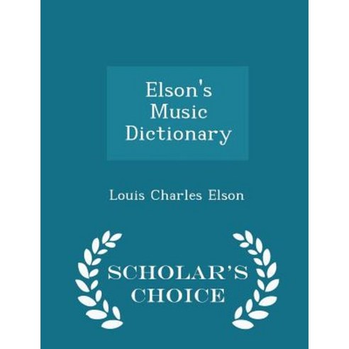 Elson''s Music Dictionary - Scholar''s Choice Edition Paperback