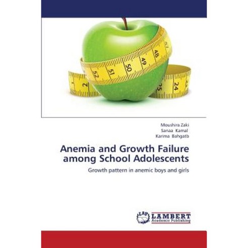 Anemia and Growth Failure Among School Adolescents Paperback, LAP Lambert Academic Publishing