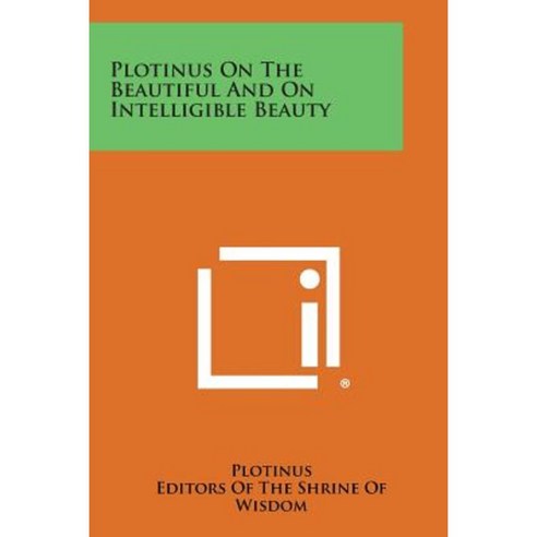 Plotinus on the Beautiful and on Intelligible Beauty Paperback, Literary Licensing, LLC