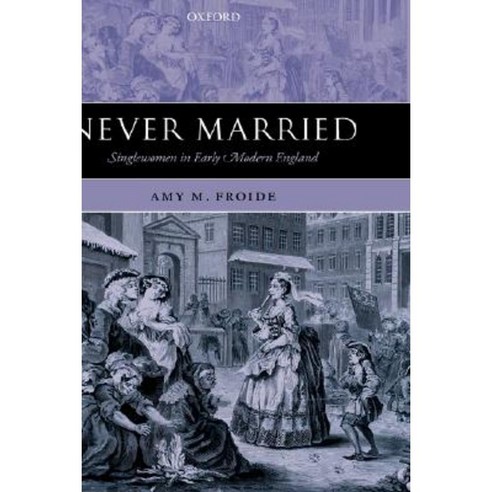 Never Married: Singlewomen in Early Modern England Hardcover, OUP Oxford