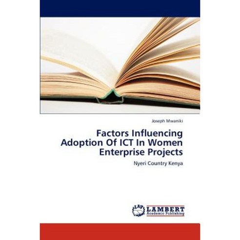 Factors Influencing Adoption of Ict in Women Enterprise Projects Paperback, LAP Lambert Academic Publishing