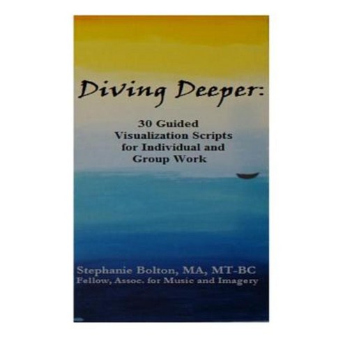 Diving Deeper: 30 Guided Visualizations for Individual and Group Work Paperback, Createspace