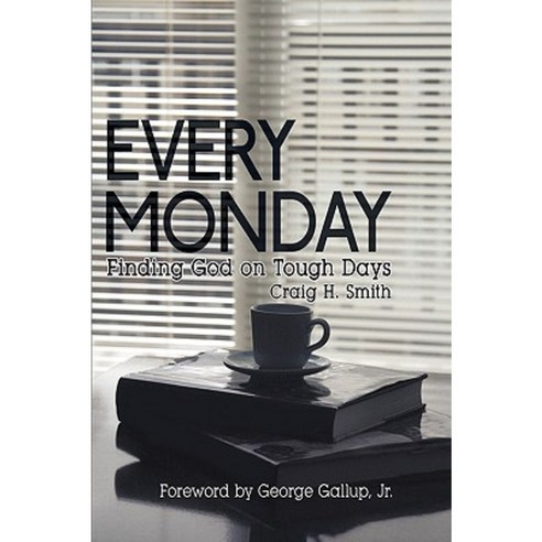 Every Monday: Finding God on Tough Days Hardcover, Authorhouse