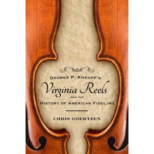 George P. Knauff''s Virginia Reels and the History of American Fiddling Hardcover, University Press of Mississippi