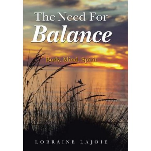 The Need for Balance: Body Mind Spirit Hardcover, Balboa Press