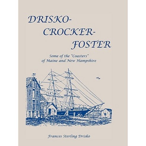 Drisko-Crocker-Foster: Some of the "Coasters" of Maine and New Hampshire Paperback, Heritage Books