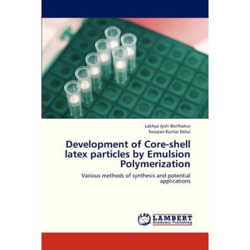 Development of Core-Shell Latex Particles by Emulsion Polymerization Paperback, LAP Lambert Academic Publishing