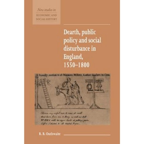 "Dearth Public Policy and Social Disturbance in England 1550 1800", Cambridge University Press