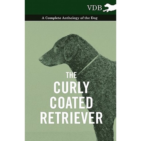 The Curly Coated Retriever - A Complete Anthology of the Dog - Paperback, Vintage Dog Books