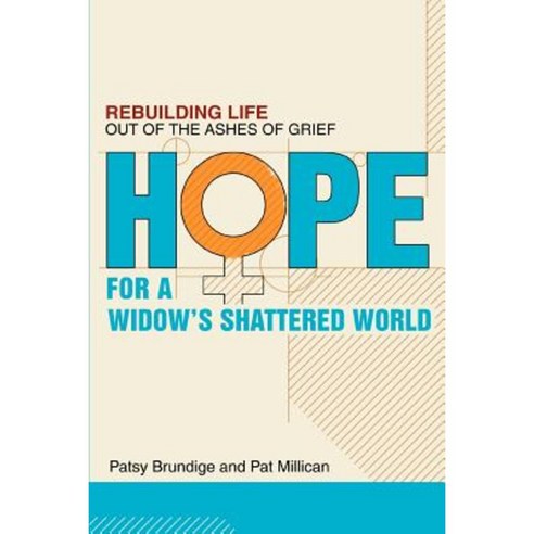 Hope for a Widow''s Shattered World: Rebuilding Life Out of the Ashes of Grief Paperback, iUniverse