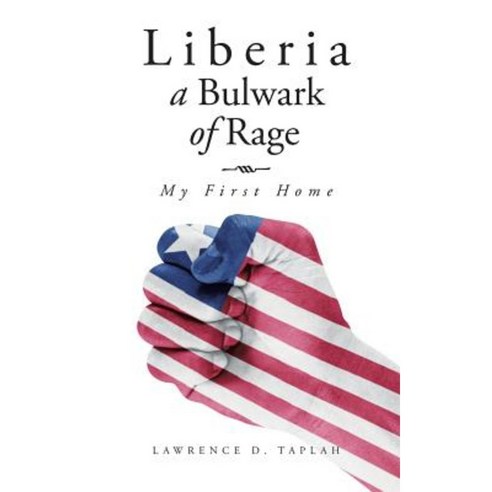 Liberia a Bulwark of Rage: My First Home Paperback, Authorhouse