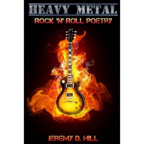 Heavy Metal: Rock ''n'' Roll Poetry Paperback, Createspace