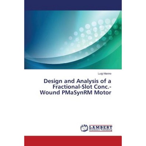 Design and Analysis of a Fractional-Slot Conc.-Wound Pmasynrm Motor Paperback, LAP Lambert Academic Publishing