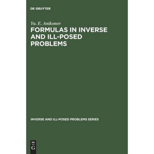 Formulas in Inverse and Ill-Posed Problems: Hardcover, Walter de Gruyter
