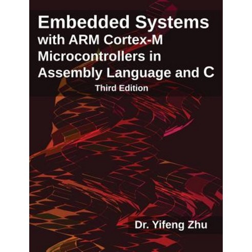 Embedded Systems with Arm Cortex-M Microcontrollers in Assembly Language and C, E-Man Press LLC