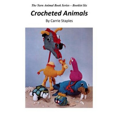 The Yarn Animal Book Series: Crocheted Animals Paperback, Createspace Independent Publishing Platform