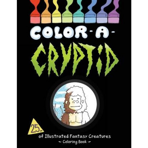 Color a Cryptid: Illustrated Fantasy Creatures to Color! Paperback, Createspace Independent Publishing Platform