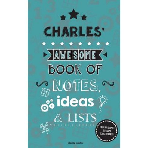 Charles'' Awesome Book of Notes Lists & Ideas: Featuring Brain Exercises! Paperback, Createspace Independent Publishing Platform
