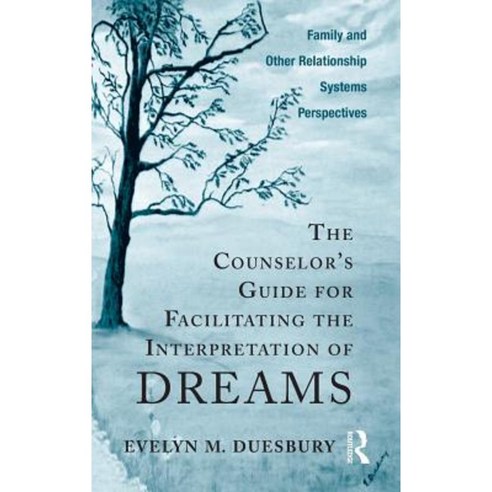 The Counselor''s Guide for Facilitating the Interpretation of Dreams: Family and Other Relationship Systems Perspectives Hardcover, Routledge