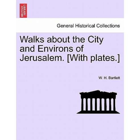 Walks about the City and Environs of Jerusalem. [With Plates.] Paperback, British Library, Historical Print Editions