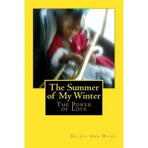 The Summer of My Winter: The Power of Love Paperback, Createspace Independent Publishing Platform