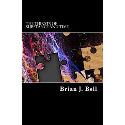 The Thirsts of Substance and Time Paperback, Createspace Independent Publishing Platform