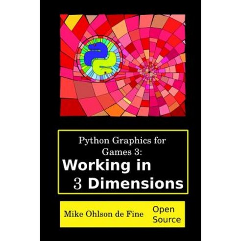 Python Graphics for Games 3: Working in 3 Dimensions: Object Creation and Animation with OpenGL and Blender Paperback, Mike Ohlson de Fine