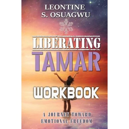 Liberating Tamar (the Workbook): A Journey Toward Emotional Freedom Paperback, Createspace Independent Publishing Platform