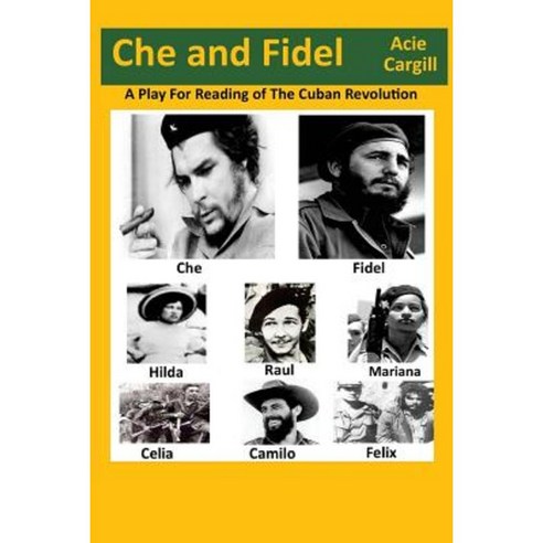 Che and Fidel: A Reading Play of the Cuban Revolution Paperback, Createspace Independent Publishing Platform