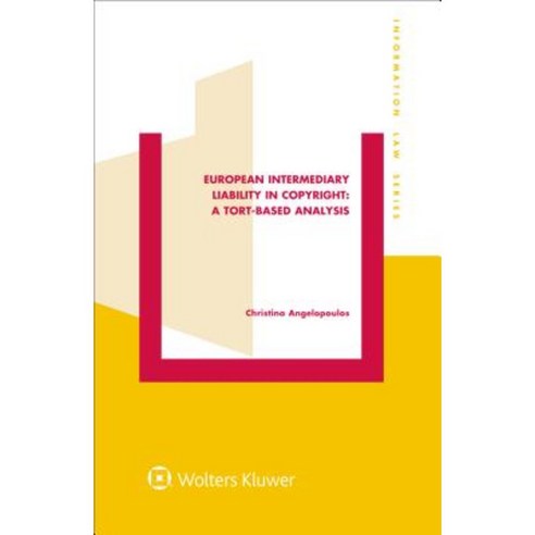 European Intermediary Liability in Copyright: A Tort-Based Analysis: A Tort-Based Analysis Hardcover, Kluwer Law International