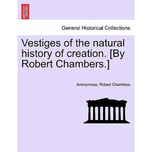 Vestiges of the Natural History of Creation. [By Robert Chambers.] Paperback, British Library, Historical Print Editions